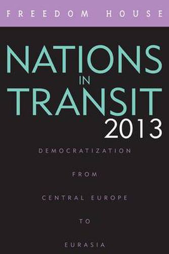 Cover image for Nations in Transit 2013: Democratization from Central Europe to Eurasia