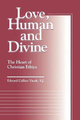 Cover image for Love, Human and Divine: The Heart of Christian Ethics