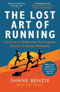 Cover image for The Lost Art of Running: A Journey to Rediscover the Forgotten Essence of Human Movement