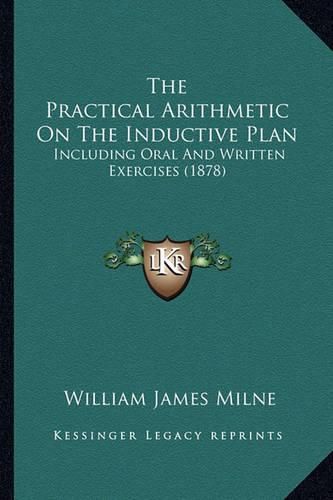 The Practical Arithmetic on the Inductive Plan: Including Oral and Written Exercises (1878)