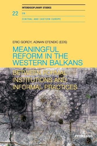 Cover image for Meaningful reform in the Western Balkans: Between formal institutions and informal practices