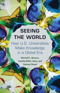 Cover image for Seeing the World: How US Universities Make Knowledge in a Global Era