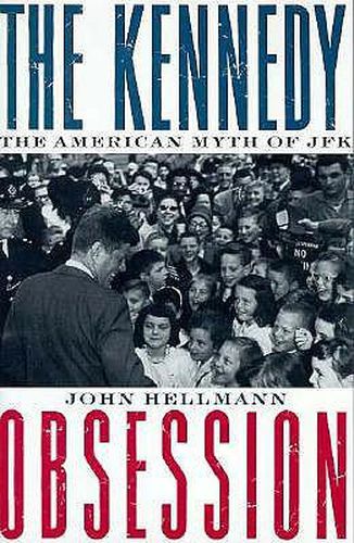 Cover image for The Kennedy Obsession: The American Myth of JFK