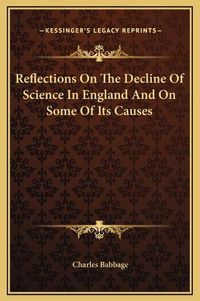 Cover image for Reflections on the Decline of Science in England and on Some of Its Causes