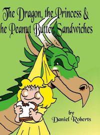 Cover image for The Dragon, the Princess and the Peanut Butter Sandwiches