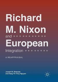 Cover image for Richard M. Nixon and European Integration: A Reappraisal