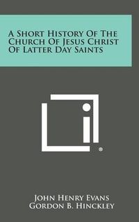 Cover image for A Short History of the Church of Jesus Christ of Latter Day Saints