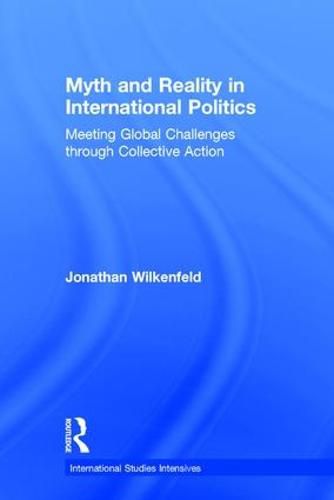 Cover image for Myth and Reality in International Politics: Meeting Global Challenges through Collective Action