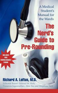 Cover image for The Nerd's Guide to Pre-Rounding: A Medical Student's Manual to the Wards