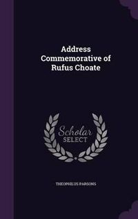 Cover image for Address Commemorative of Rufus Choate