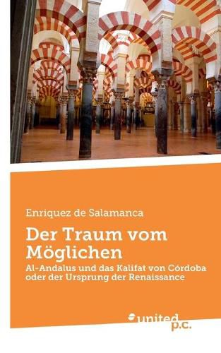 Der Traum vom Moeglichen: Al-Andalus und das Kalifat von Cordoba oder der Ursprung der Renaissance