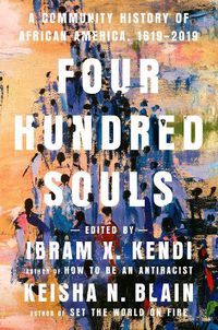 Cover image for Four Hundred Souls: A Community History of African America, 1619-2019