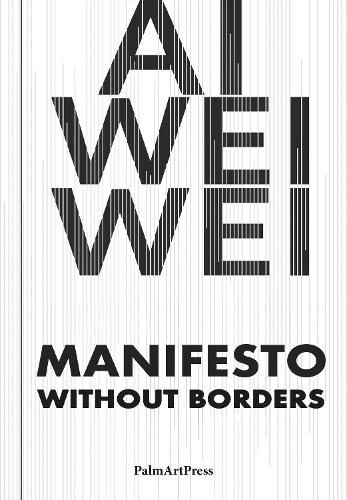 Cover image for AI Weiwei: Manifesto Without Borders