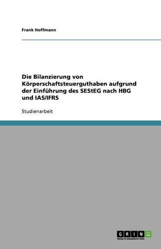 Cover image for Die Bilanzierung von Koerperschaftsteuerguthaben aufgrund der Einfuhrung des SEStEG nach HBG und IAS/IFRS