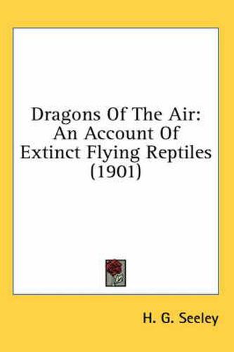 Cover image for Dragons of the Air: An Account of Extinct Flying Reptiles (1901)