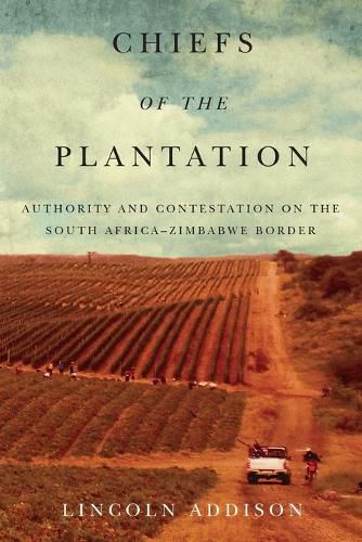 Cover image for Chiefs of the Plantation: Authority and Contestation on the South Africa-Zimbabwe Border