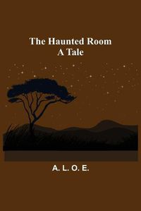 Cover image for The Haunted Room: A Tale