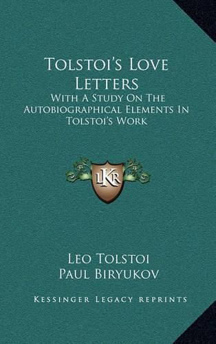 Cover image for Tolstoi's Love Letters: With a Study on the Autobiographical Elements in Tolstoi's Work