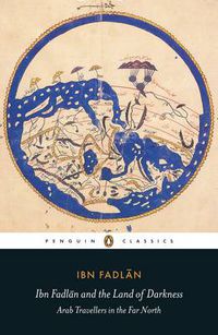 Cover image for Ibn Fadlan and the Land of Darkness: Arab Travellers in the Far North