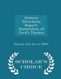 Cover image for Historic Structures Report, Restoration of Ford's Theatre - Scholar's Choice Edition