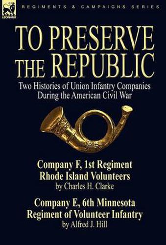 Cover image for To Preserve the Republic: Two Histories of Union Infantry Companies During the American Civil War