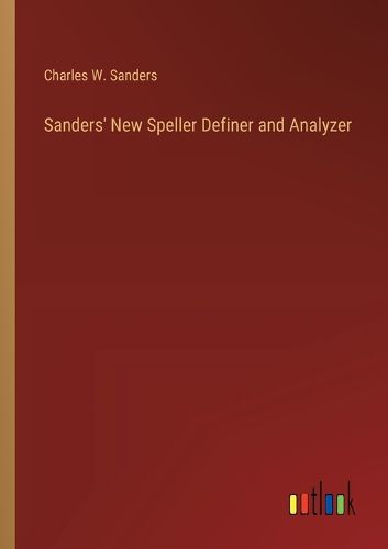 Cover image for Sanders' New Speller Definer and Analyzer