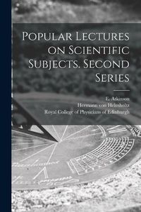 Cover image for Popular Lectures on Scientific Subjects. Second Series