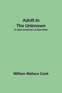 Cover image for Adrift in the Unknown; or, Queer Adventures in a Queer Realm
