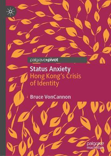 Cover image for Status Anxiety: Hong Kong's Crisis of Identity
