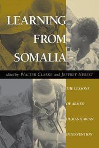 Cover image for Learning From Somalia: The Lessons Of Armed Humanitarian Intervention