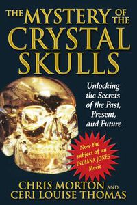 Cover image for Mystery of the Crystal Skulls: Unlocking the Secrets of the Past. Present and Future