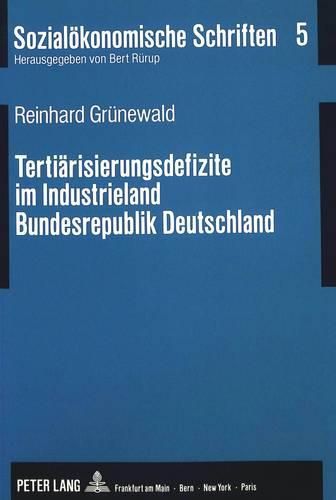 Cover image for Tertiaerisierungsdefizite Im Industrieland Bundesrepublik Deutschland: Nachweis Und Politische Konsequenzen