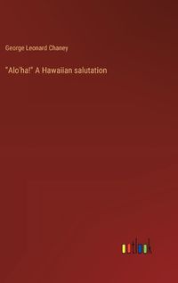 Cover image for "Alo'ha!" A Hawaiian salutation