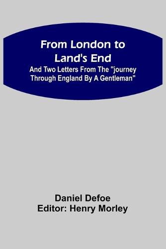 Cover image for From London to Land's End: and Two Letters from the Journey through England by a Gentleman