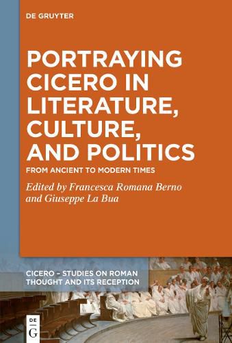 Cover image for Portraying Cicero in Literature, Culture, and Politics: From Ancient to Modern Times