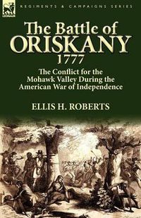 Cover image for The Battle of Oriskany 1777: the Conflict for the Mohawk Valley During the American War of Independence