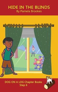 Cover image for Hide In The Blinds Chapter Book: Sound-Out Phonics Books Help Developing Readers, including Students with Dyslexia, Learn to Read (Step 6 in a Systematic Series of Decodable Books)