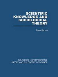 Cover image for Scientific Knowledge and Sociological Theory