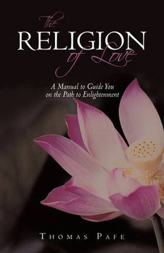 Cover image for THE Religion of Love: A Manual to Guide You on the Path to Enlightenment