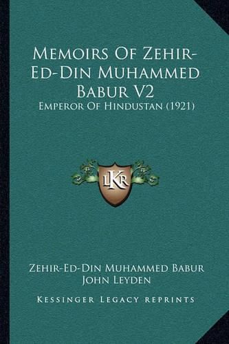 Memoirs of Zehir-Ed-Din Muhammed Babur V2: Emperor of Hindustan (1921)