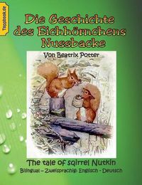Cover image for Die Geschichte des Eichhoernchens Nussbacke: The tale of sqirrel Nutkin. Bilingual - Zweisprachig: Englisch - Deutsch