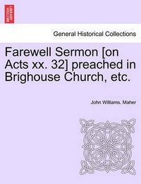 Cover image for Farewell Sermon [on Acts XX. 32] Preached in Brighouse Church, Etc.