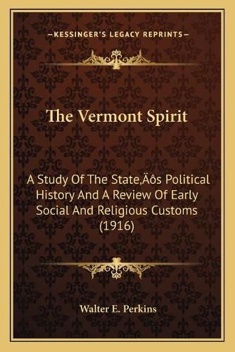 Cover image for The Vermont Spirit: A Study of the Stateacentsa -A Centss Political History and a Review of Early Social and Religious Customs (1916)