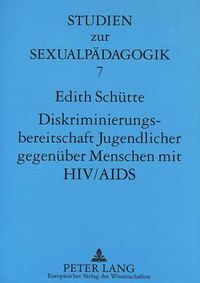 Cover image for Diskriminierungsbereitschaft Jugendlicher Gegenueber Menschen Mit HIV/AIDS: Determinanten Und Moeglichkeiten Der Veraenderung Durch Schulische AIDS-Praevention