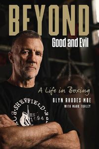 Cover image for Beyond Good and Evil: Glyn Rhodes MBE, a Life in Boxing