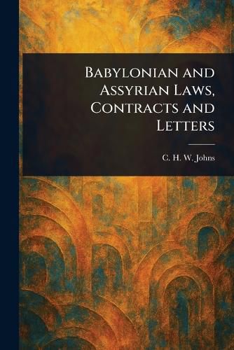 Cover image for Babylonian and Assyrian Laws, Contracts and Letters