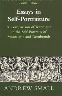 Cover image for Essays in Self-Portraiture: A Comparison of Technique in the Self-Portraits of Montaigne and Rembrandt