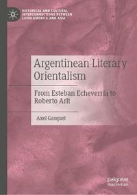 Cover image for Argentinean Literary Orientalism: From Esteban Echeverria to Roberto Arlt