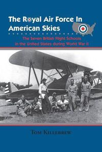 Cover image for The Royal Air Force in American Skies: The Seven British Flight Schools in the United States during World War II