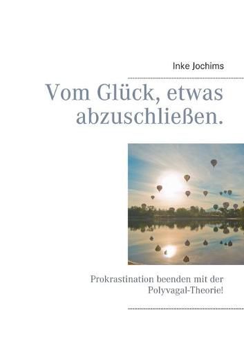 Cover image for Vom Gluck, etwas abzuschliessen.: Prokrastination beenden mit der Polyvagal-Theorie!